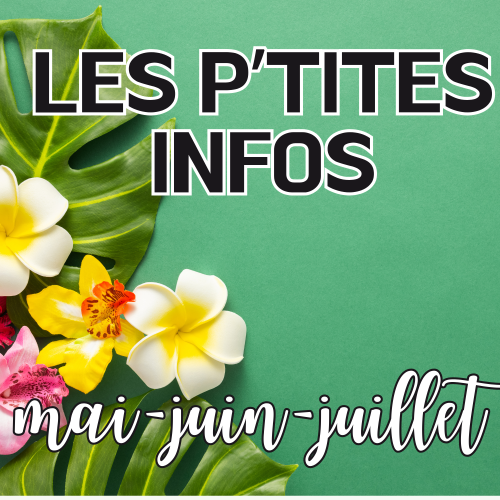 Les P’tites Infos – mai-juin-juillet 2025